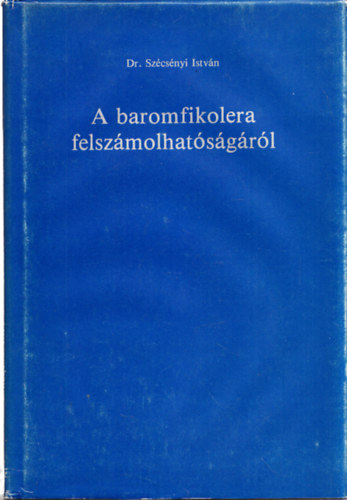 Dr. Sz�cs�nyi Istv�n - A baromfikolera felsz�molhat�s�g�r�l