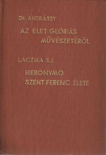 Dr.Andrssy Klmn-P-Laczika Ferenc - Az let glris mvszetrl- Hieronymo Szent Ferenc lete