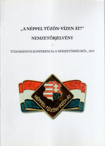 Bokodi-Ol�h Gergely - A n�ppel t�z�n-v�zen �t ! - Nemzet�rjelv�ny- Tudom�nyos konferencia a nemzet�rs�gr�l , 2013