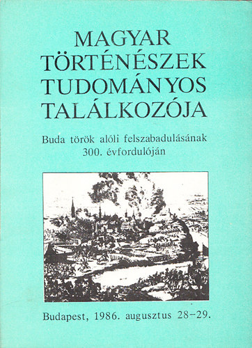 Szarka Lszl  (szerk.) - Magyar trtnszek tudomnyos tallkozja Buda trk alli felszabadulsnak 300. vforduljn