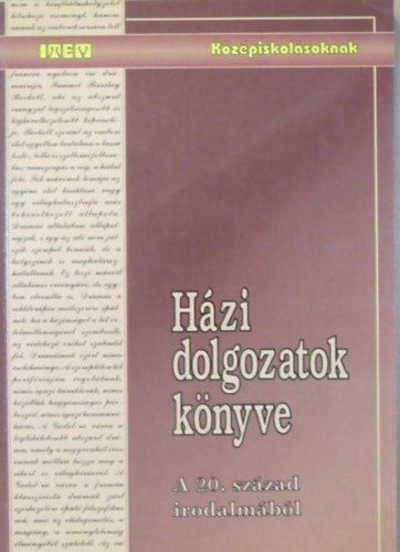 Varga Zsuzsanna - Hzi dolgozatok knyve 4. - A 20. szzad irodalmbl