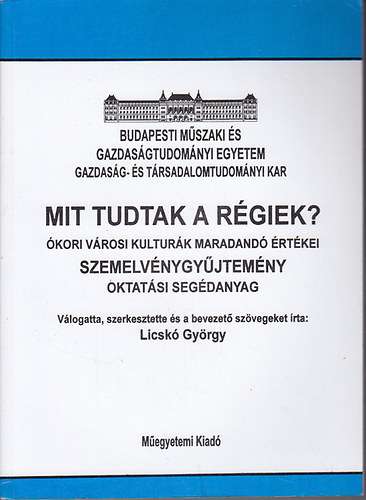 Licsk Gyrgy - Mit tudtak a rgiek? - kori vrosi kulturk maradand rtkei