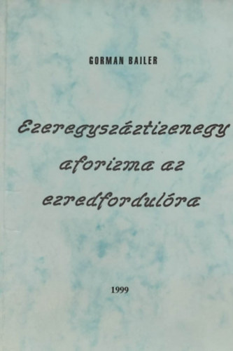 Gorman Bailer - Ezeregysz�ztizenegy aforizma az ezredfordul�ra