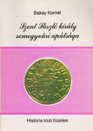 Bakay Kornl - Szent Lszl kirly somogyvri aptsga