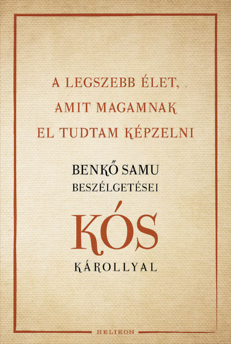 Benk Samu; Ks Kroly - "A legszebb let, amit magamnak el tudtam kpzelni" - Benk Samu beszlgetsei Ks Krollyal