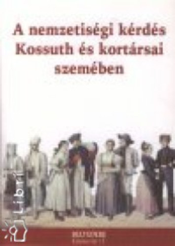 Kiss G.F.-Zakar P.  (szerk.) - A nemzetis�gi k�rd�s Kossuth �s kort�rsai szem�ben