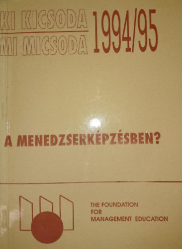 Ki kicsoda - Mi micsoda - A menedzserképzésben? 1994/95
