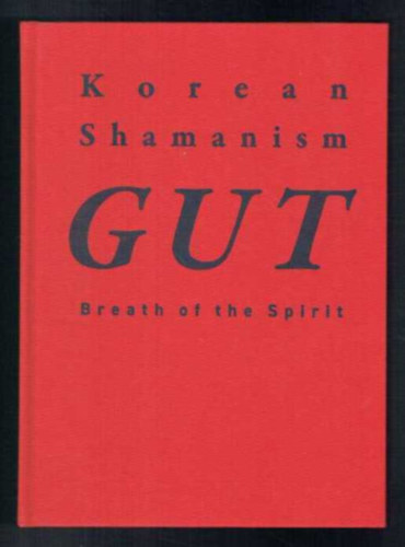 Koreai Kulturlis Kzpont - Korean Shamanism GUT - Breath of the Spirit - Koreai smnizmus GUT - a llek llegzete