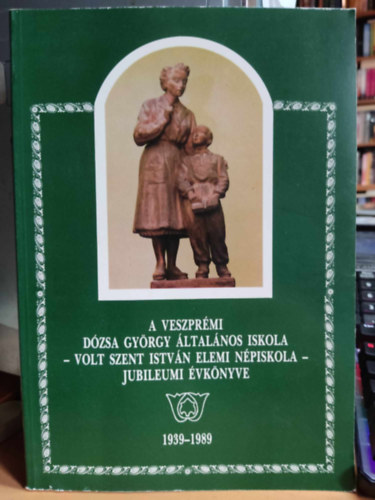 Kováts Sándor - A Veszprémi Dózsa György általános iskola - volt Szent István elemi népiskola - jubileumi évkönyve 1939-1989
