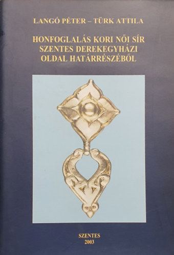 T�rk Attila Lang� P�ter - Honfoglal�s kori n�i s�r Szentes derekegyh�zi oldal hat�rr�sz�b�l