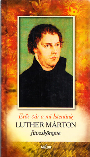 Er�s v�r a mi Isten�nk - Luther M�rton f�vesk�nyve