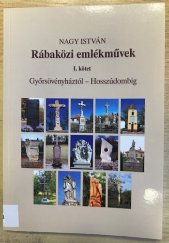 Nagy Istv�n - R�bak�zi eml�km�vek I. k�tet: Gy�rs�v�nyh�zt�l - Hossz�dombig