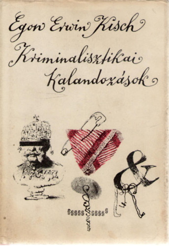 Egon Erwin Kisch - Kriminalisztikai kalandoz�sok