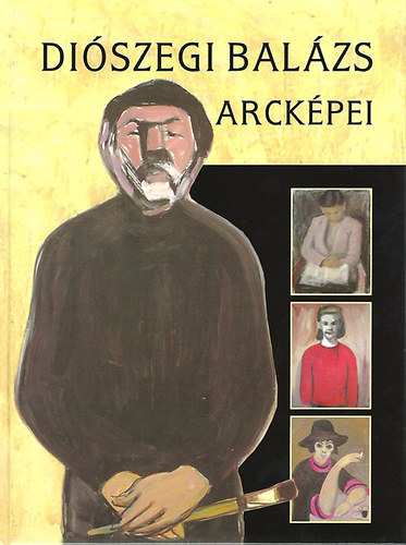 Szakl Aurl - Diszegi Balzs arckpei - A kiskunhalasi korszak, 1957-1999