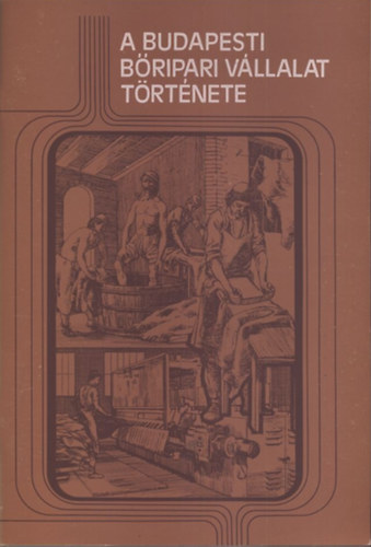 T�th B�la Dr.  (szerk.) - A Budapesti B�ripari V�llalat t�rt�nete