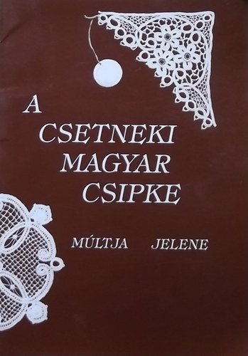 Medgyesiné Vághy Ida (szerk.) - A csetneki magyar csipke