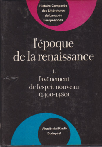 Tibor Klaniczay - L'poque de la Renaissance 1400-1600 - L'avnement de L'espriti Nouveau (1400-1480)