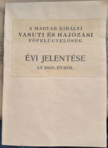 A Magyar Királyi Vasuti és Hajózási Főfelügyelőség évi jelentése az 1928. évről (1929)