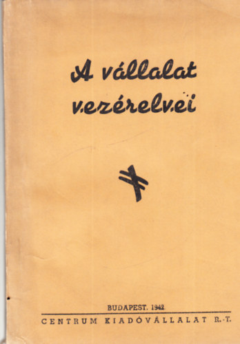 L�szl� Zolt�n Kiss �rp�d - A v�llalat alap�t�s�nak, vezet�s�nek �s buk�sa megakad�lyoz�s�nak vez�relvei