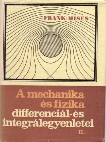 Dr. R. v. Mises Ph. Frank - A mechanika s fizika differencil-s integrlegyenletei II.