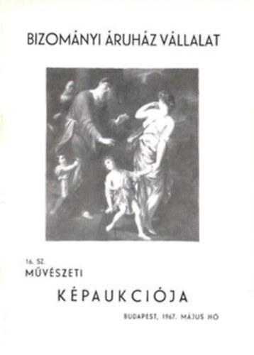 Bizom�nyi �ruh�z V�llalat 16. sz. m�v�szeti k�paukci�ja - 1967. m�jus