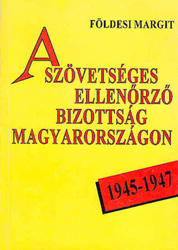 Fldesi Margit - A Szvetsges Ellenrz Bizottsg Magyarorszgon