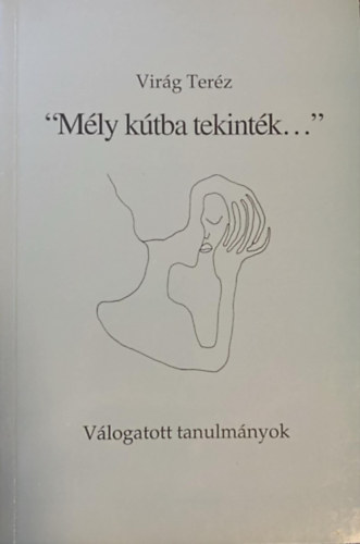 Vir�g Ter�z - "M�ly k�tba tekint�k..."
