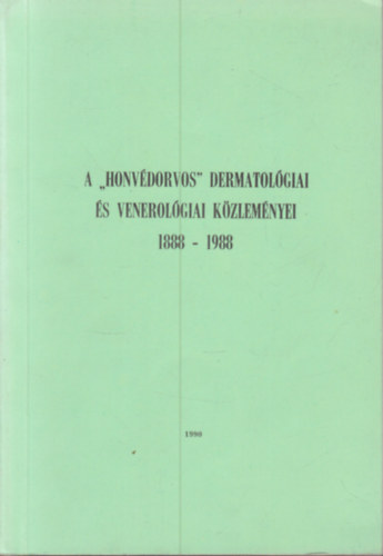 Dr. Marczell István - A "Honvédorvos" dermatológiai és venerológiai közleményei 1888-1988.