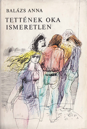 Balázs Anna - Tettének oka ismeretlen