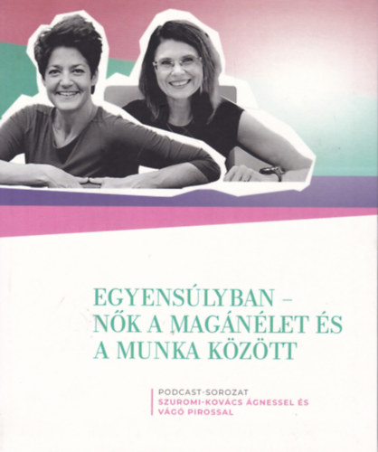 Szuromi-Kov�cs �gnes - Egyens�lyban - N�k a mag�n�let �s a munka k�z�tt