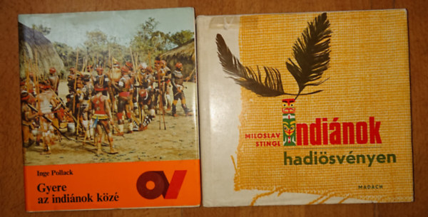 Miloslav Stingl Inge Pollack - 2 k�nyv az indi�nokr�l: Gyere az indi�nok k�z�, Indi�nok hadi�sv�nyen