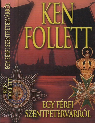 Szerző Ken Follett Fordító Sarlós Zsuzsa - Egy férfi Szentpétervárról (The Man from St. Petersburg)