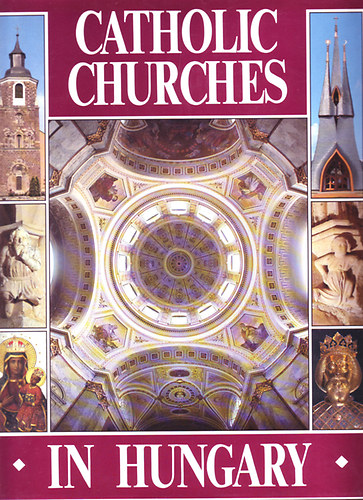 Dercs�nyi B.- Hegyi G.- Marosi E.- T�r�k J. - Catholic Churches in Hungary