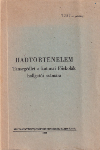 Dr. Liptai Ervin - Hadt�rt�nelem - Tanseg�dlet a katonai f�iskol�k hallgat�i sz�m�ra (sz�mozott)