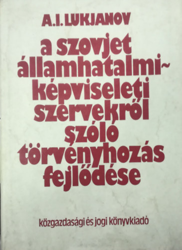 A. I. Lukjanov - A szovjet llamhatalmi-kpviseleti szervekrl szl trvnyhozs fejldse