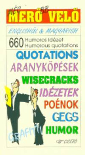 Majoros Klra; Szentgyrgyi Jzsef - Mg merbb vel - 660 humoros idzet - 660 Humorous quotations - Englishl&Magyarish - Quotations Aranykpsek Wisecracks/Ponok/Gegs Humor Grafitti