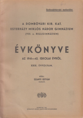 Szanyi István - A Dombóvári Kir. Kat. Esterházy Miklós Nádor Gimnázium évkönyve az 1941-42. iskolai évről