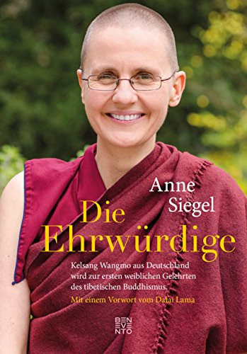 Anne Siegel - Die Ehrwrdige - Kelsang Wangmo aus Deutschland wird zur ersten weiblichen Gelehrten des tibetischen Buddhismus