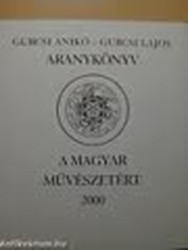 Gubcsi Lajos   (Szerkeszt) Gubcsi Anik  (Szerz) - Aranyknyv 	 A magyar mvszetrt 2000
