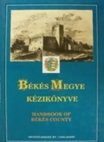 Kasza Sndor Dr.- Bacsa Tibor- Bunovcz Dezs - Bks megye kziknyve (Magyarorszg megyei kziknyvei 3.)