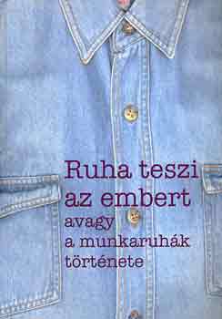 Ruha teszi az embert avagy a munkaruh�k t�rt�nete