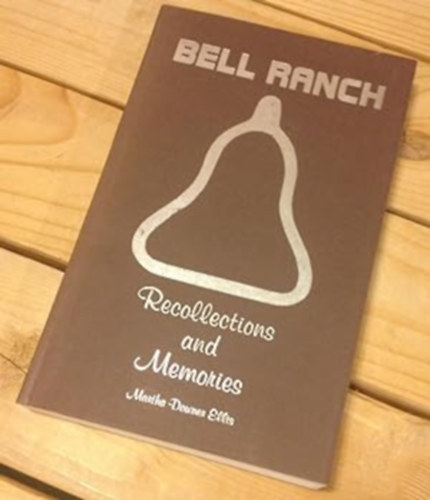Martha Downer Ellis - Bell Ranch: Recollections and Memories