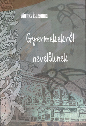 Mirnics Zsuzsanna - Gyermekekről nevelőknek