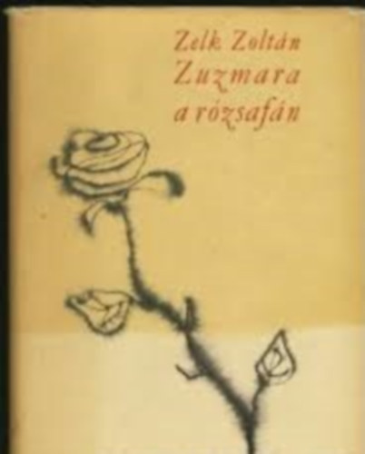 Zelk Zoltán - Zuzmara a rózsafán