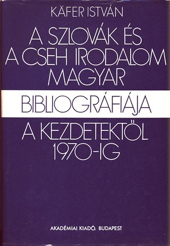 Kfer Istvn - A szlovk s a cseh irodalom magyar bibliogrfija a kezdetektl 1970-ig