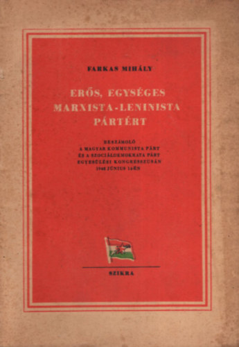 Farkas Mih�ly - Er�s,egys�ges Marxista-Leninista p�rt�rt.