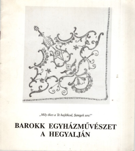 Szak�l Edit - Barokk egyh�zm�v�szet a hegyalj�n 1993. m�jus 15-okt�ber 31. (S�rospatak)