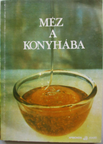 Apimondia szerkeszt�i - M�z a konyh�ba