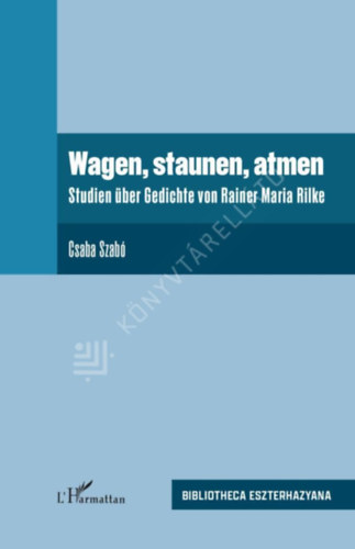 Szabó Csaba - Wagen, staunen, atmen - Studien über Gedichte von Rainer Maria Rilke