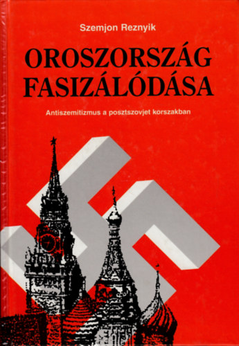 Szemjon Reznyik - Oroszorszg fasizldsa - Antiszemitizmus a posztszovjet korszakban